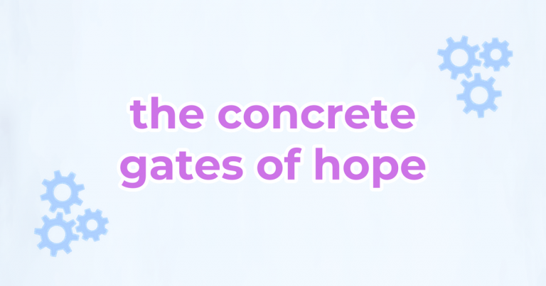 The Concrete Gates of Hope